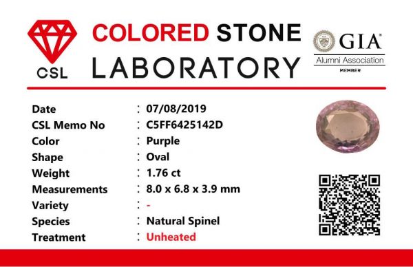 Weight : 1.76 Cts Dimension : 8.0 x 6.8 x 3.9 mm Color : Purple Treatment : Unheated Shape : Oval Clarity : VS Origin : Sri Lanka 🇱🇰 • CSL - Colored Stone Laboratory Certified ( GIA Alumni Association Member ) • CSL Memo No : C5FF6425142D 灰紫色尖晶石   重量 : 1.76 卡拉 尺寸 : 8.0 x 6.8 x 3.9 mm 颜色 : 紫色 透明 : 好透明  形状 : 椭圆形 清晰度 : VS 治療 ：没有加熱 起源 : 斯里兰卡 🇱🇰